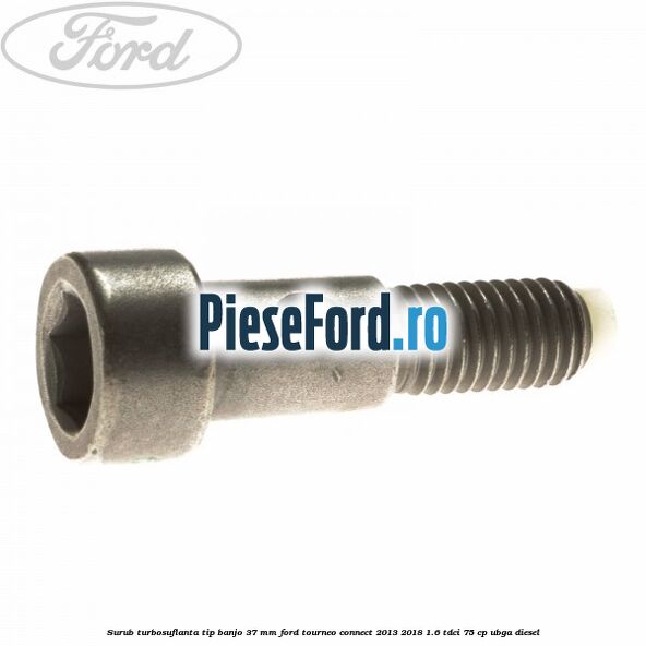 Surub turbosuflanta tip banjo 37 mm Ford Tourneo Connect 2013-2018 1.6 TDCi 75 cp UBGA diesel