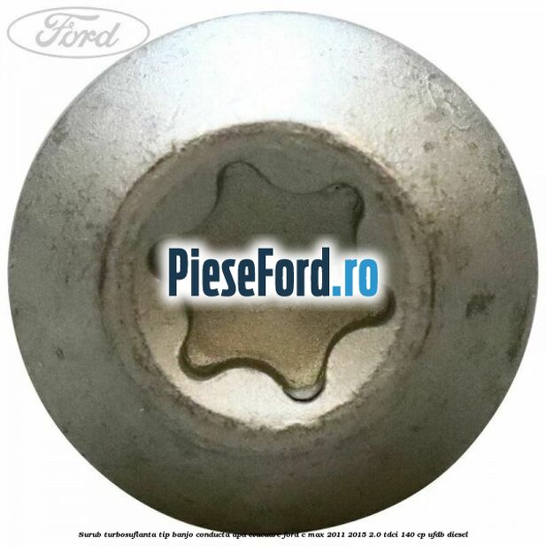 Surub turbosuflanta tip banjo conducta apa evacuare Ford C-Max 2011-2015 2.0 TDCi 140 cp UFDB diesel