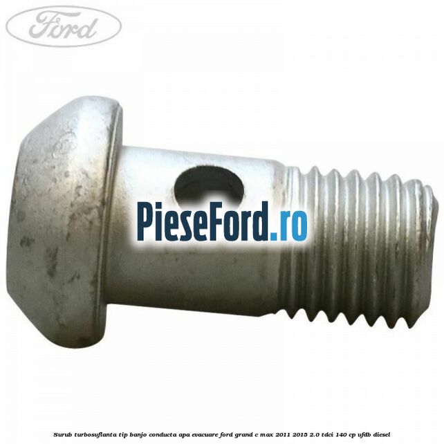 Surub turbosuflanta tip banjo conducta apa evacuare Ford Grand C-Max 2011-2015 2.0 TDCi 140 cp Surub turbosuflanta tip banjo conducta apa evacuare Ford Grand C-Max 2011-2015 2.0 TDCi 140 cp UFDB diesel