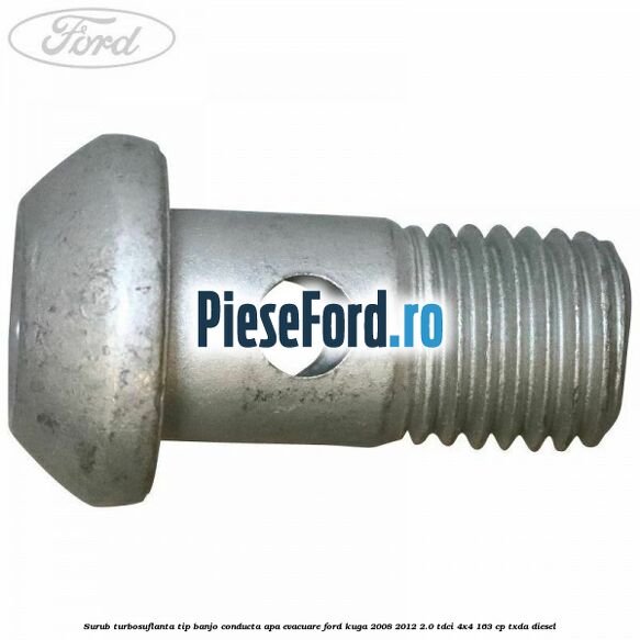 Surub turbosuflanta tip banjo conducta apa evacuare Ford Kuga 2008-2012 2.0 TDCI 4x4 163 cp TXDA diesel