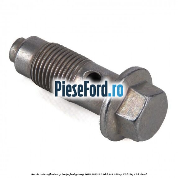 Surub turbosuflanta tip banjo Ford Galaxy 2015-2023 2.0 TDCi 4x4 150 cp T7CI, T7CJ, T7CL diesel