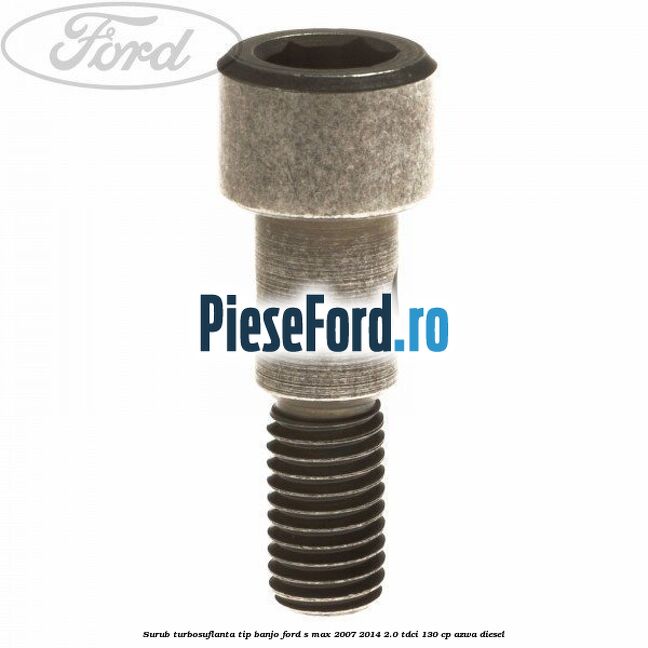 Surub turbosuflanta tip banjo Ford S-Max 2007-2014 2.0 TDCi 130 cp