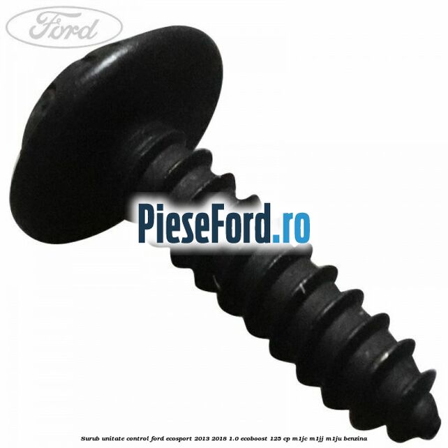 Surub unitate control Ford EcoSport 2013-2018 1.0 EcoBoost 125 cp M1JC, M1JJ, M1JU benzina