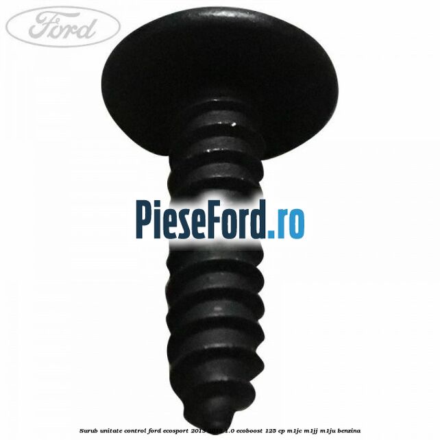Surub unitate control Ford EcoSport 2013-2018 1.0 EcoBoost 125 cp M1JC, M1JJ, M1JU benzina