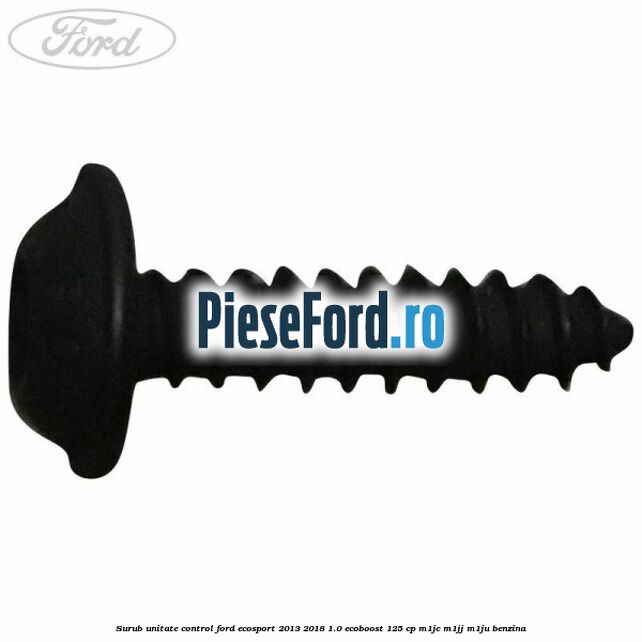 Surub unitate control Ford EcoSport 2013-2018 1.0 EcoBoost 125 cp M1JC, M1JJ, M1JU benzina
