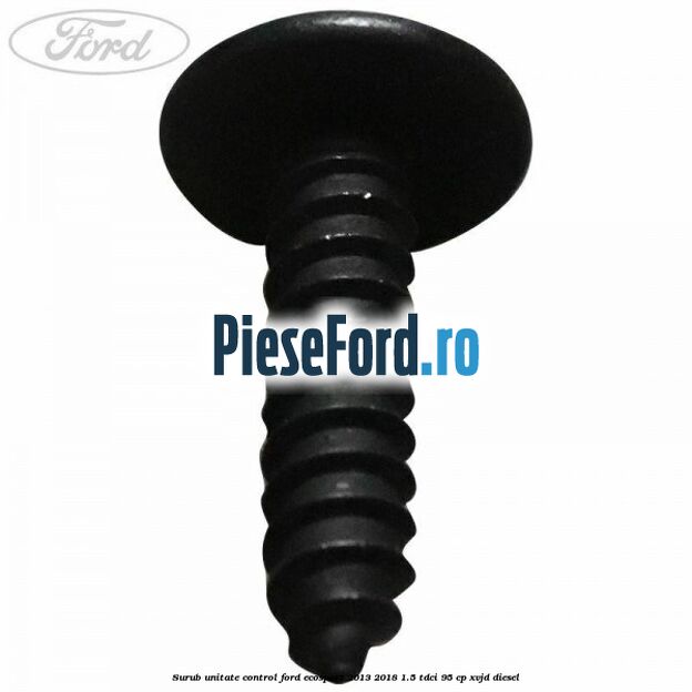 Surub unitate control Ford EcoSport 2013-2018 1.5 TDCi 95 cp Surub unitate control Ford EcoSport 2013-2018 1.5 TDCi 95 cp XVJD diesel