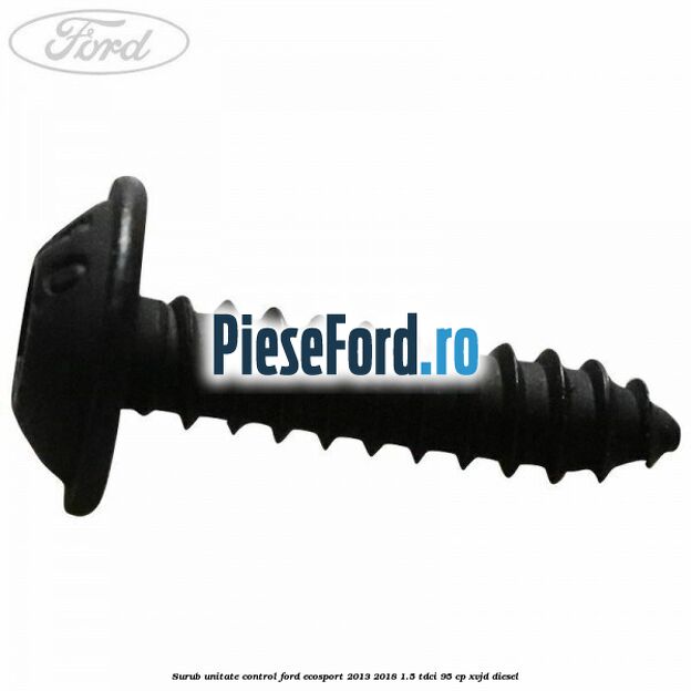 Surub unitate control Ford EcoSport 2013-2018 1.5 TDCi 95 cp Surub unitate control Ford EcoSport 2013-2018 1.5 TDCi 95 cp XVJD diesel