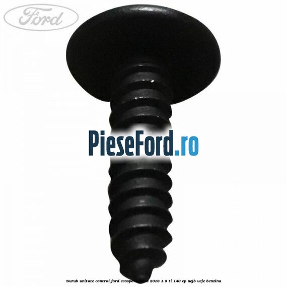 Surub unitate control Ford EcoSport 2013-2018 1.5 Ti 140 cp Surub unitate control Ford EcoSport 2013-2018 1.5 Ti 140 cp UEJB, UEJE benzina