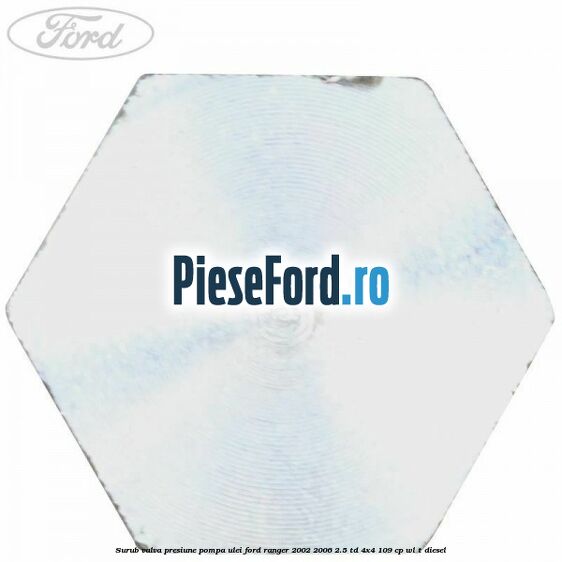 Surub valva presiune pompa ulei Ford Ranger 2002-2006 2.5 TD 4x4 109 cp WL-T diesel