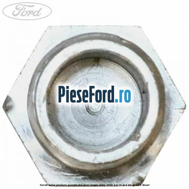 Surub valva presiune pompa ulei Ford Ranger 2002-2006 2.5 TD 4x4 84 cp WL-T diesel