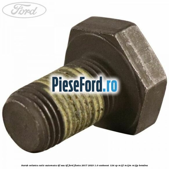 Surub volanta cutie automata 6F sau 8F Ford Fiesta 2017-2023 1.0 EcoBoost 124 cp