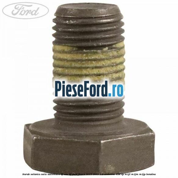 Surub volanta cutie automata 6F sau 8F Ford Fiesta 2017-2023 1.0 EcoBoost 124 cp M1JL, M1JM, M1JP benzina