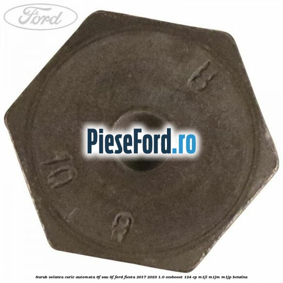Surub volanta cutie automata 6F sau 8F Ford Fiesta 2017-2023 1.0 EcoBoost 124 cp M1JL, M1JM, M1JP benzina