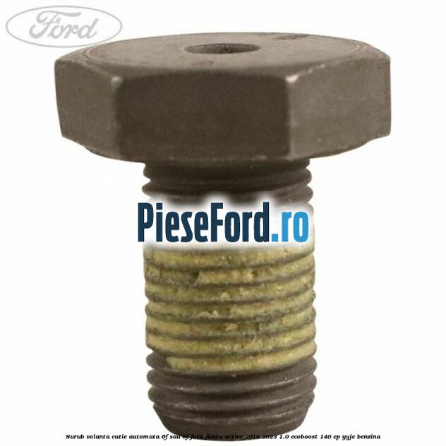 Surub volanta cutie automata 6F sau 8F Ford Fiesta Active 2018-2023 1.0 EcoBoost 140 cp YYJE benzina