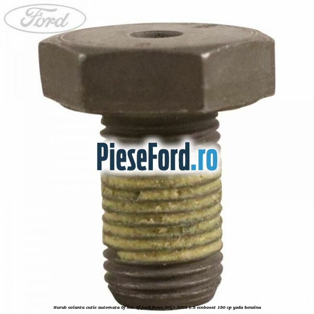 Surub volanta cutie automata 6F sau 8F Ford Focus 2019-2023 1.5 EcoBoost 150 cp YZDA benzina
