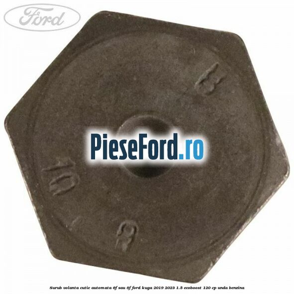 Surub volanta cutie automata 6F sau 8F Ford Kuga 2019-2023 1.5 EcoBoost 120 cp Surub volanta cutie automata 6F sau 8F Ford Kuga 2019-2023 1.5 EcoBoost 120 cp UNDA benzina