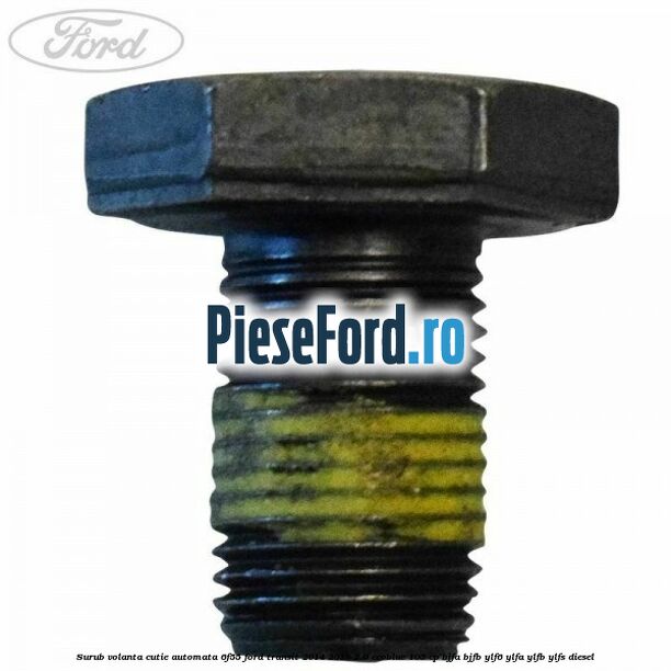 Surub volanta cutie automata 6F55 Ford Transit 2014-2018 2.0 EcoBlue 105 cp BJFA, BJFB, YLF6, YLFA, YLFB, YLFS diesel