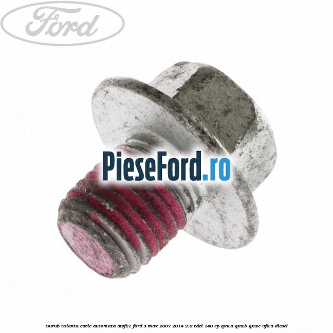 Surub volanta cutie automata AWF21 Ford S-Max 2007-2014 2.0 TDCi 140 cp Surub volanta cutie automata AWF21 Ford S-Max 2007-2014 2.0 TDCi 140 cp QXWA, QXWB, QXWC, UFWA diesel