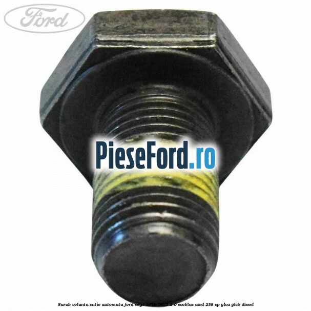 Surub volanta cutie automata Ford Edge 2019-2022 2.0 EcoBlue AWD 238 cp YLCA, YLCB diesel