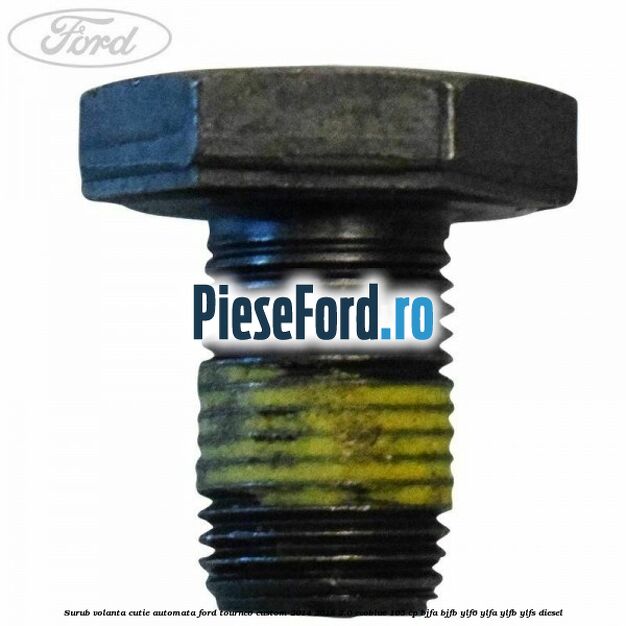 Surub volanta cutie automata Ford Tourneo Custom 2014-2018 2.0 EcoBlue 105 cp Surub volanta cutie automata Ford Tourneo Custom 2014-2018 2.0 EcoBlue 105 cp BJFA, BJFB, YLF6, YLFA, YLFB, YLFS diesel
