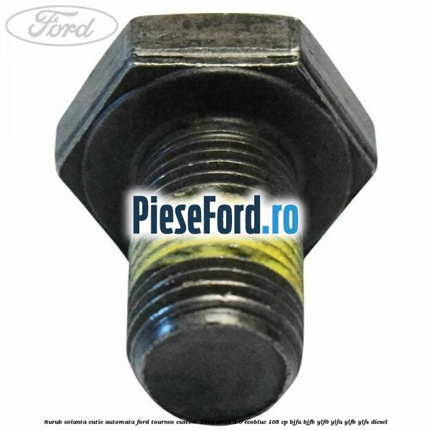 Surub volanta cutie automata Ford Tourneo Custom 2014-2018 2.0 EcoBlue 105 cp Surub volanta cutie automata Ford Tourneo Custom 2014-2018 2.0 EcoBlue 105 cp BJFA, BJFB, YLF6, YLFA, YLFB, YLFS diesel