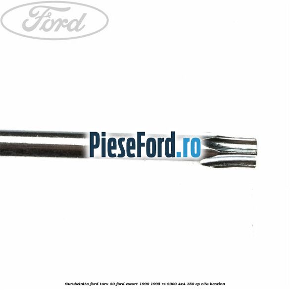Surubelnita Ford torx 20 Ford Escort 1990-1995 RS 2000 4x4 150 cp N7A benzina