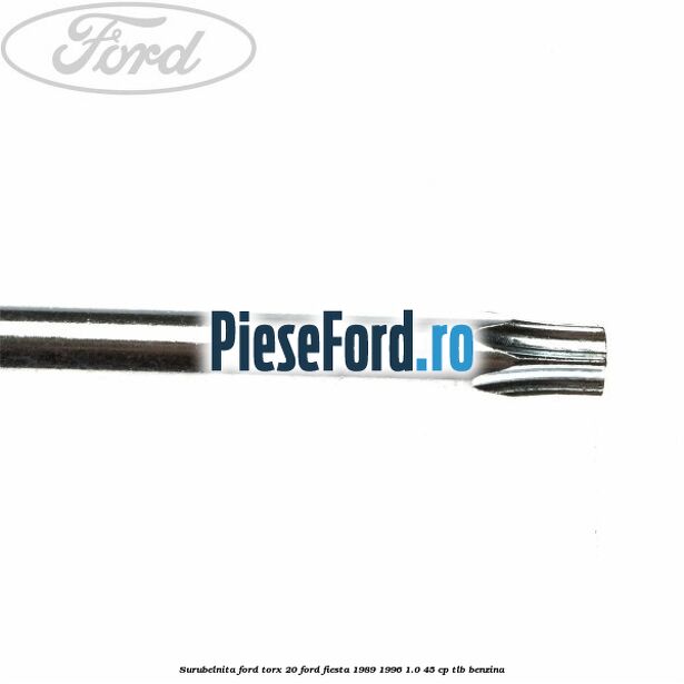 Surubelnita Ford torx 20 Ford Fiesta 1989-1996 1.0 45 cp TLB benzina