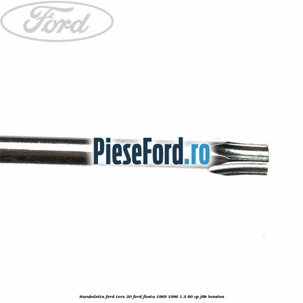 Surubelnita Ford torx 20 Ford Fiesta 1989-1996 1.3 60 cp J6B benzina