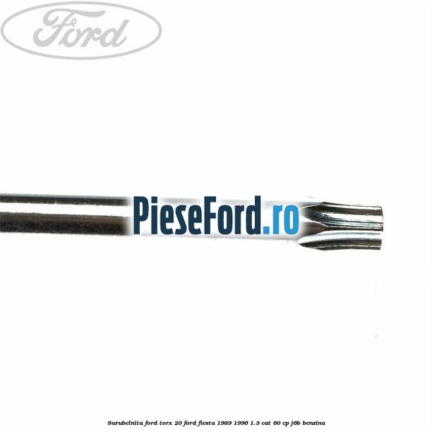 Surubelnita Ford torx 20 Ford Fiesta 1989-1996 1.3 CAT 60 cp Surubelnita Ford torx 20 Ford Fiesta 1989-1996 1.3 CAT 60 cp J6B benzina
