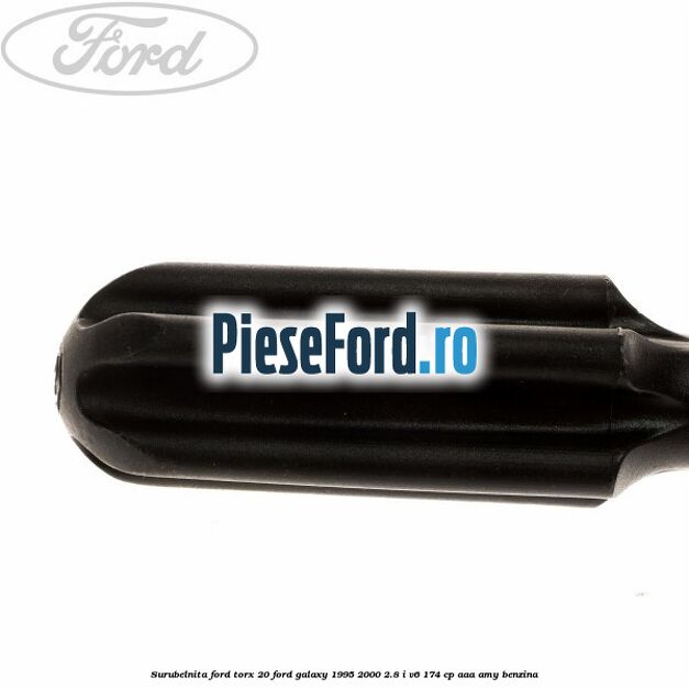 Surubelnita Ford torx 20 Ford Galaxy 1995-2000 2.8 i V6 174 cp Surubelnita Ford torx 20 Ford Galaxy 1995-2000 2.8 i V6 174 cp AAA, AMY benzina