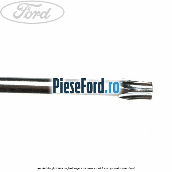 Surubelnita Ford torx 20 Ford Kuga 2013-2016 1.5 TDCi 120 cp XWMB, XWMC diesel