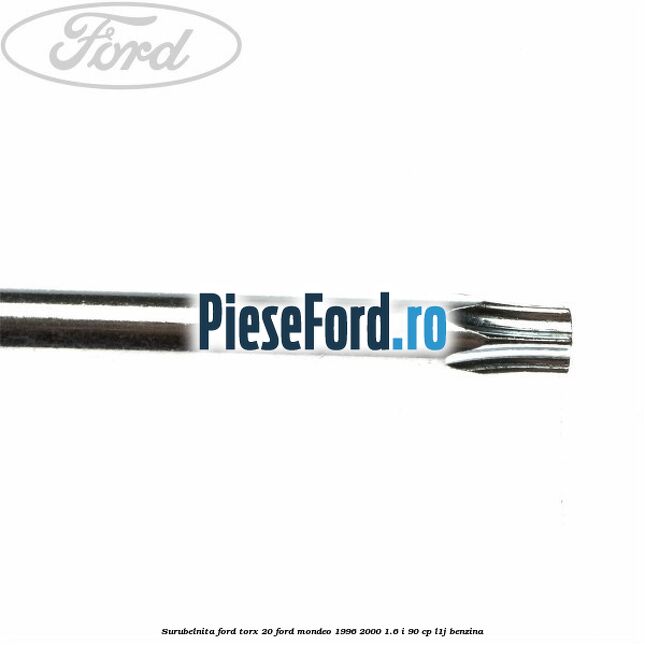 Surubelnita Ford torx 20 Ford Mondeo 1996-2000 1.6 i 90 cp L1J benzina