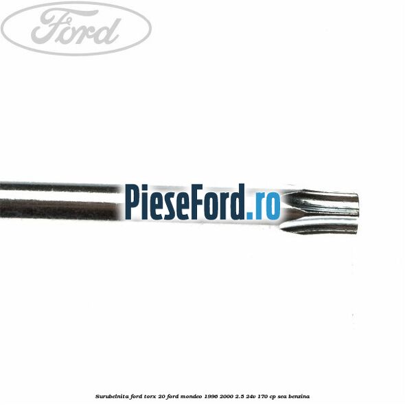 Surubelnita Ford torx 20 Ford Mondeo 1996-2000 2.5 24V 170 cp SEA benzina