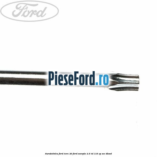 Surubelnita Ford torx 20 Ford Scorpio 2.5 TD 115 cp SCC diesel