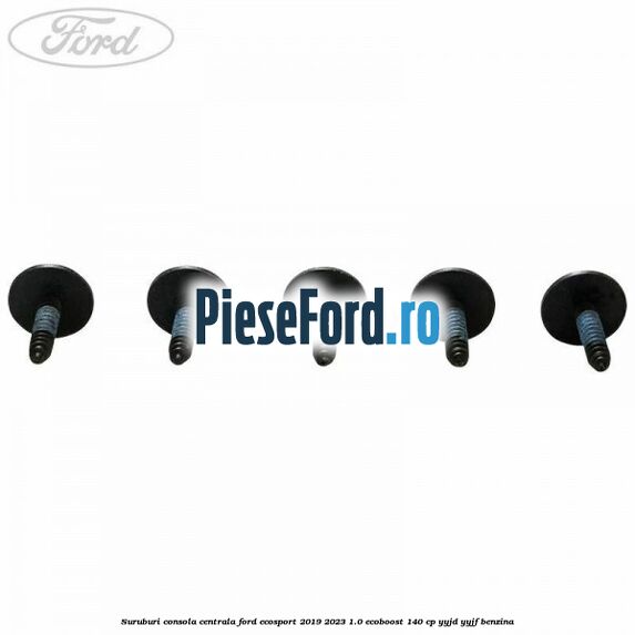 Suruburi consola centrala Ford EcoSport 2019-2023 1.0 EcoBoost 140 cp YYJD, YYJF benzina