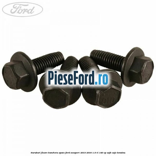 Suruburi fixare bancheta spate Ford EcoSport 2013-2018 1.5 Ti 140 cp UEJB, UEJE benzina