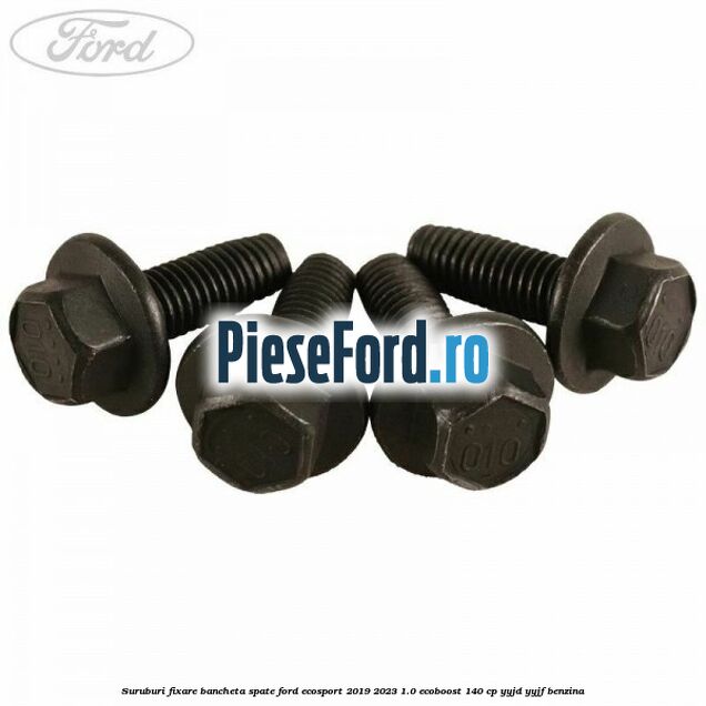 Suruburi fixare bancheta spate Ford EcoSport 2019-2023 1.0 EcoBoost 140 cp Suruburi fixare bancheta spate Ford EcoSport 2019-2023 1.0 EcoBoost 140 cp YYJD, YYJF benzina