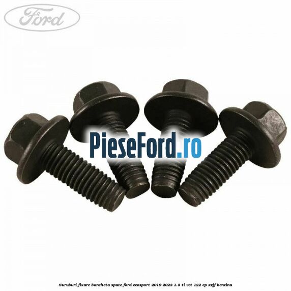 Suruburi fixare bancheta spate Ford EcoSport 2019-2023 1.5 Ti-VCT 122 cp XZJF benzina