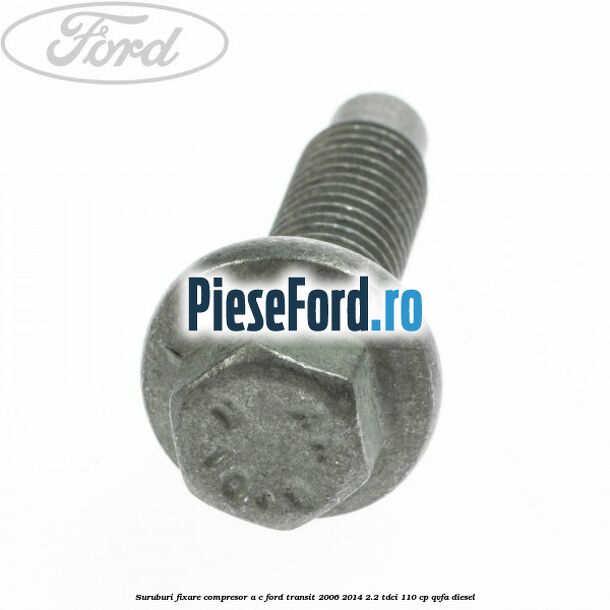Suruburi fixare compresor A/C Ford Transit 2006-2014 2.2 TDCi 110 cp QVFA diesel