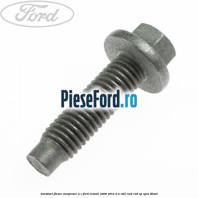 Suruburi fixare compresor A/C Ford Transit 2006-2014 2.2 TDCi RWD 125 cp CYRA diesel