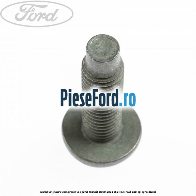 Suruburi fixare compresor A/C Ford Transit 2006-2014 2.2 TDCi RWD 125 cp CYRA diesel