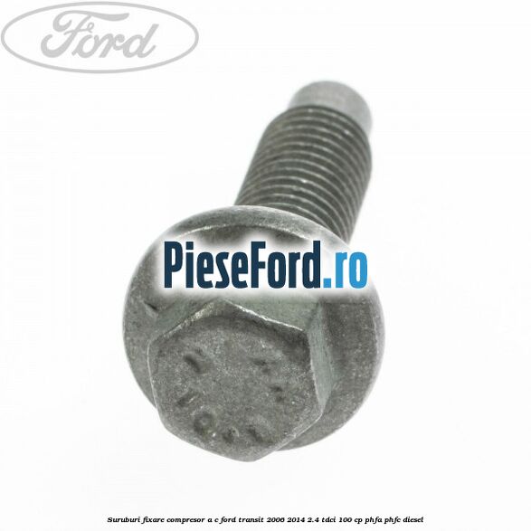 Suruburi fixare compresor A/C Ford Transit 2006-2014 2.4 TDCi 100 cp PHFA, PHFC diesel