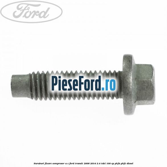 Suruburi fixare compresor A/C Ford Transit 2006-2014 2.4 TDCi 100 cp PHFA, PHFC diesel
