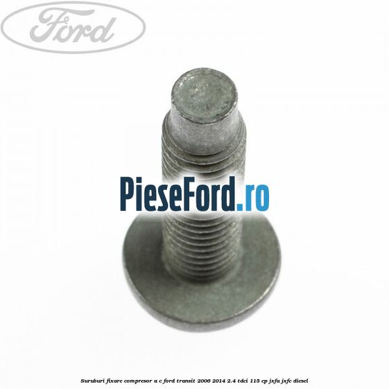Suruburi fixare compresor A/C Ford Transit 2006-2014 2.4 TDCi 115 cp JXFA, JXFC diesel