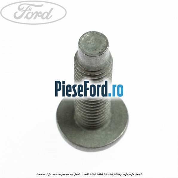 Suruburi fixare compresor A/C Ford Transit 2006-2014 3.2 TDCi 200 cp SAFA, SAFB diesel