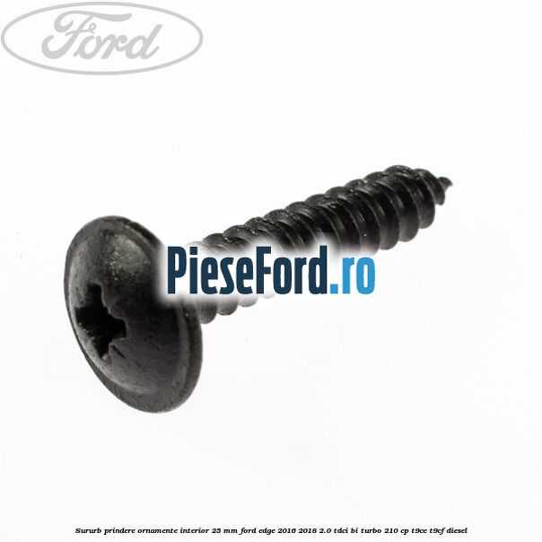 Sururb prindere ornamente interior 25 mm Ford Edge 2016-2018 2.0 TDCi Bi-Turbo 210 cp T9CE, T9CF diesel