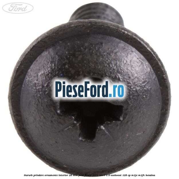 Sururb prindere ornamente interior 25 mm Ford Fiesta 2013-2017 1.0 EcoBoost 125 cp Sururb prindere ornamente interior 25 mm Ford Fiesta 2013-2017 1.0 EcoBoost 125 cp M1JE, M1JH benzina