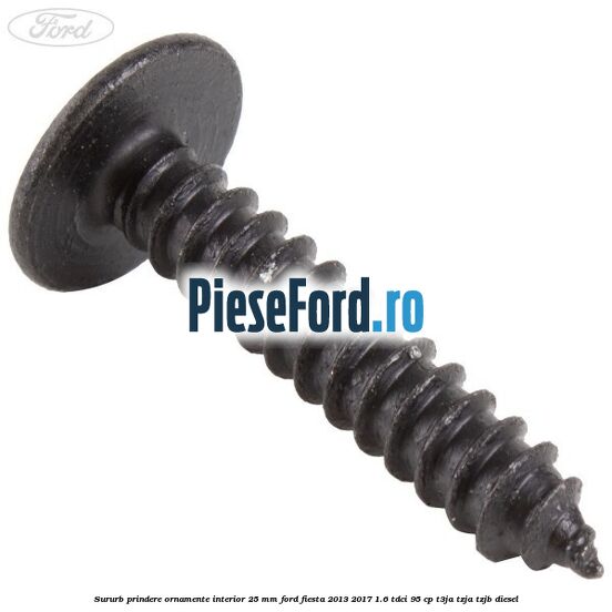Sururb prindere ornamente interior 25 mm Ford Fiesta 2013-2017 1.6 TDCi 95 cp Sururb prindere ornamente interior 25 mm Ford Fiesta 2013-2017 1.6 TDCi 95 cp T3JA, TZJA, TZJB diesel