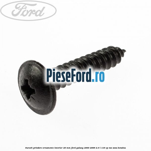 Sururb prindere ornamente interior 25 mm Ford Galaxy 2000-2006 2.0 i 116 cp NSE, ZVSA benzina