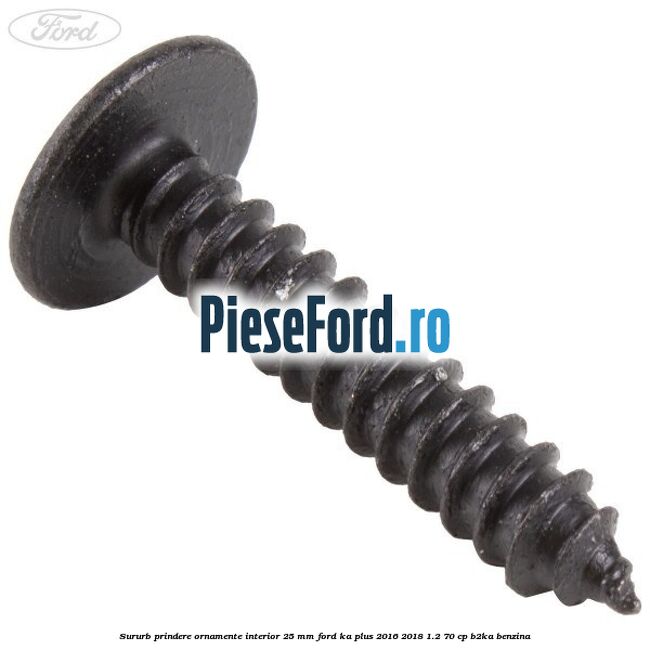 Sururb prindere ornamente interior 25 mm Ford Ka plus 2016-2018 1.2 70 cp B2KA benzina